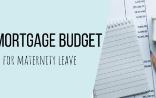 Is your mortgage budget in place for maternity leave?
