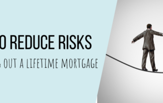 How to reduce risks when taking out a lifetime mortgage