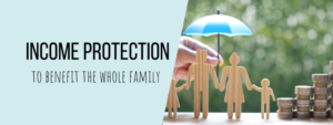 Why does everyone in the family benefit from income protection?