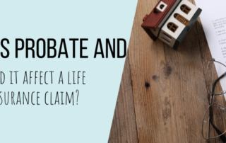 What is probate and could it affect a life insurance claim?