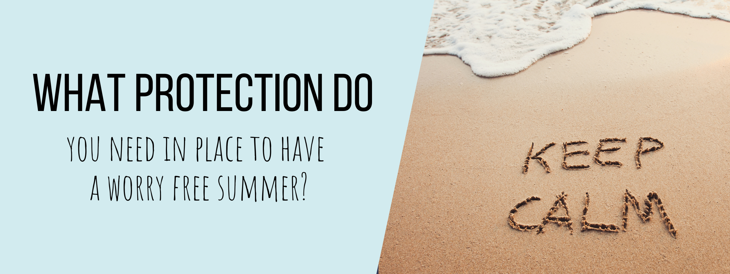 Worry-Free Summer? Here’s the Protection You Need in Place