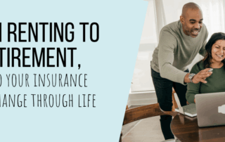 From Renting to Retirement: How Your Insurance Needs Change Through Life