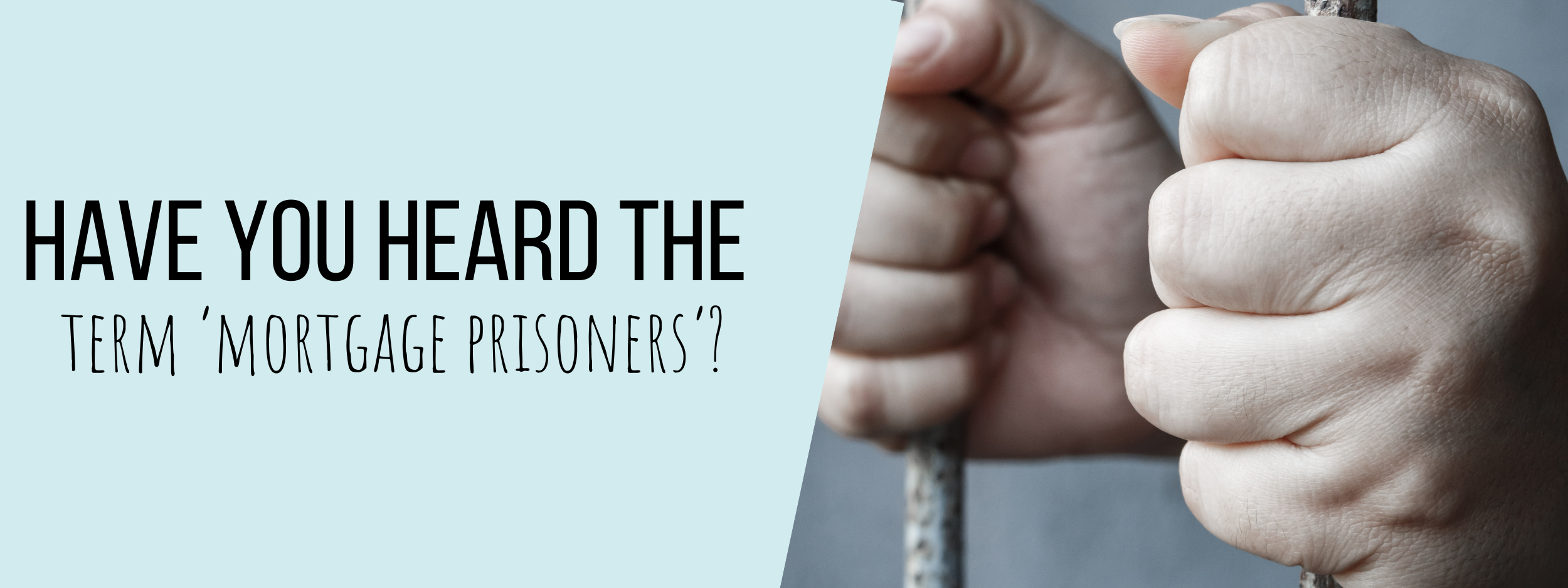 Have You Heard of the Term ‘Mortgage Prisoners’?