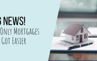 Big News! Interest-Only Mortgages Just Got Easier