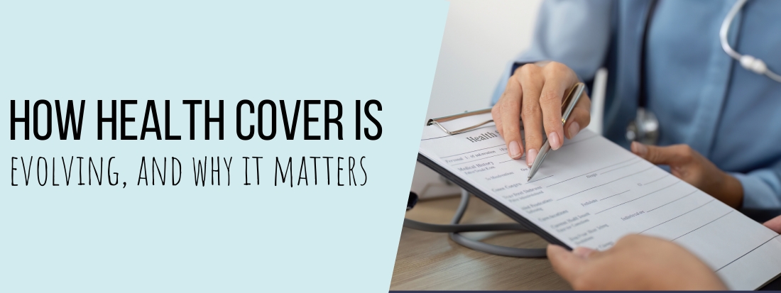 How Health Cover Is Evolving, And Why It Matters