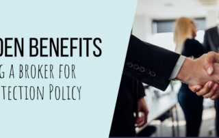 The Hidden Benefits of Using a Broker for Your Protection Policy