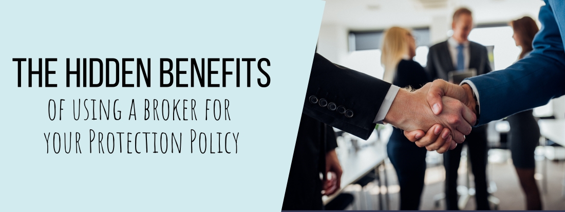 The Hidden Benefits of Using a Broker for Your Protection Policy
