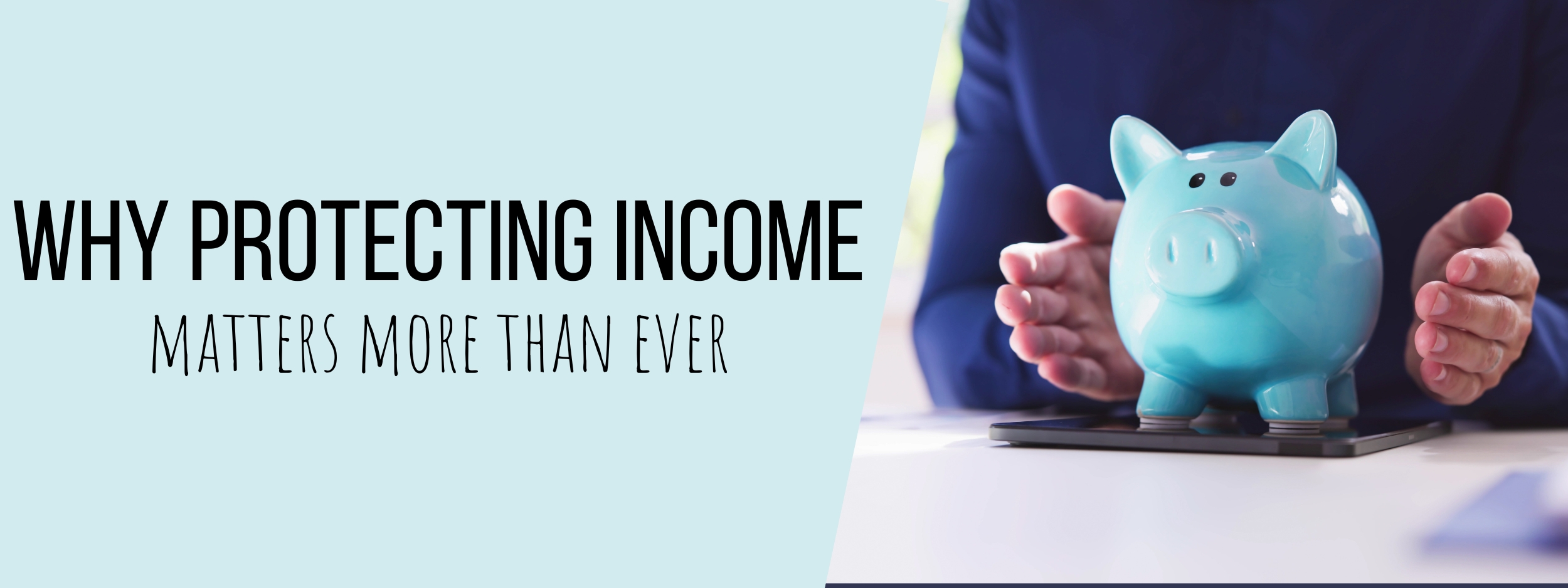 Why Protecting Income Matters More Than Ever