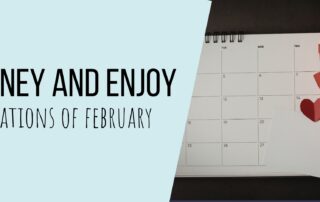 Save Money AND Enjoy the Celebrations of February!